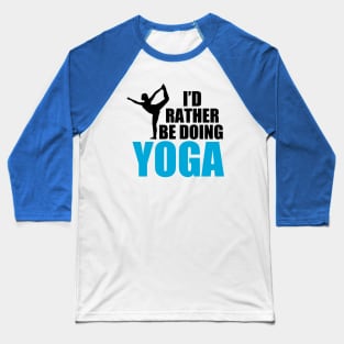 I'd Rather be Doing Yoga Baseball T-Shirt